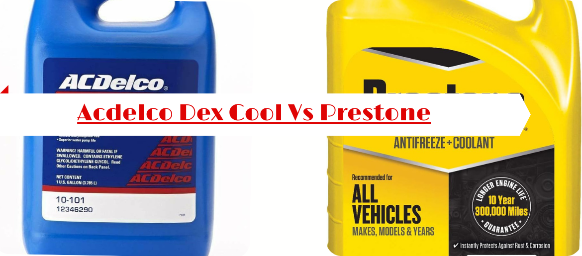 Acdelco Dex Cool vs Prestone: Compatibility & Performance