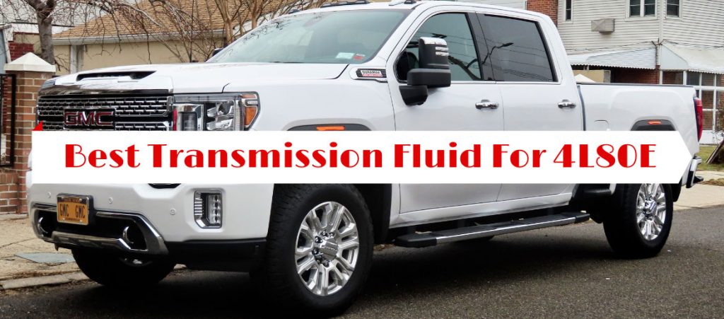 Best Transmission Fluid For 4L80E