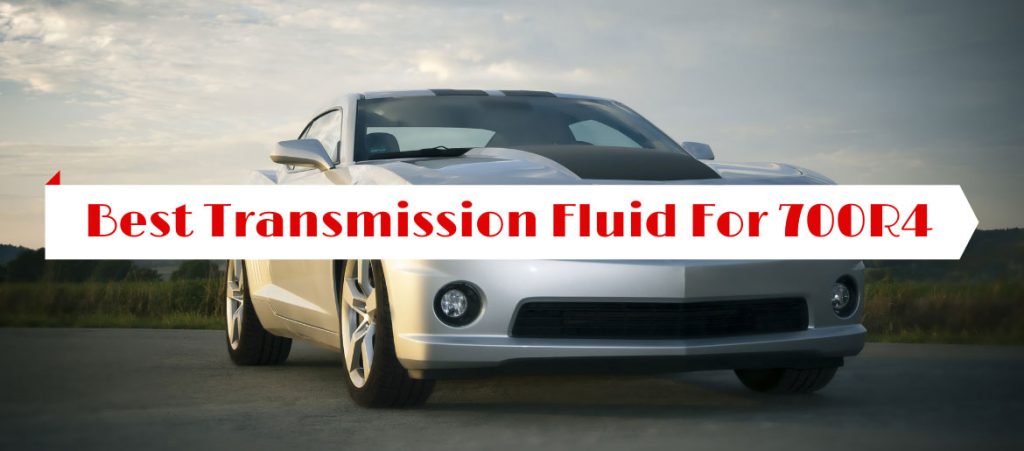 Best Transmission Fluid For 700R4