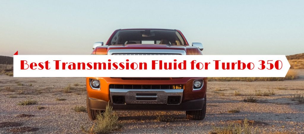 Best Transmission Fluid for Turbo 350