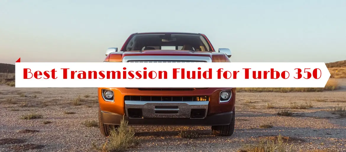 Best Transmission Fluid for Turbo 350