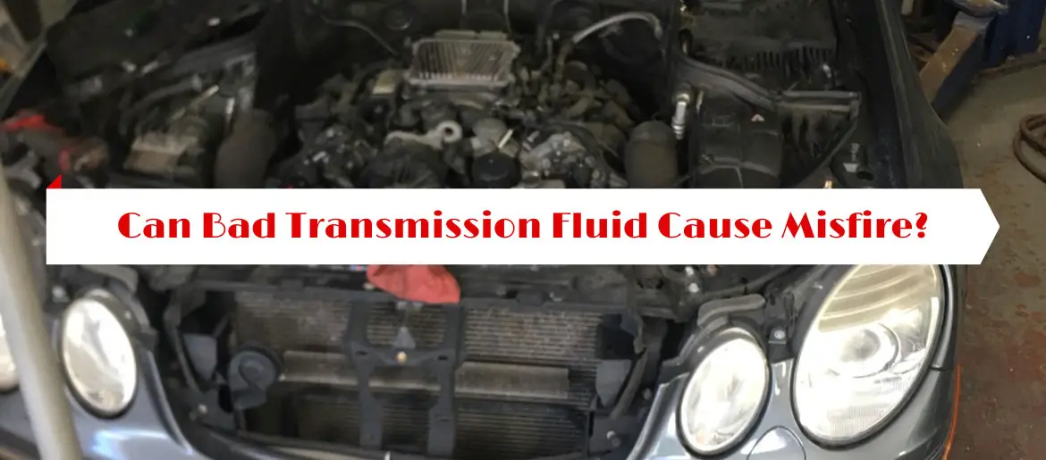 Can Bad Transmission Fluid Cause Misfire?