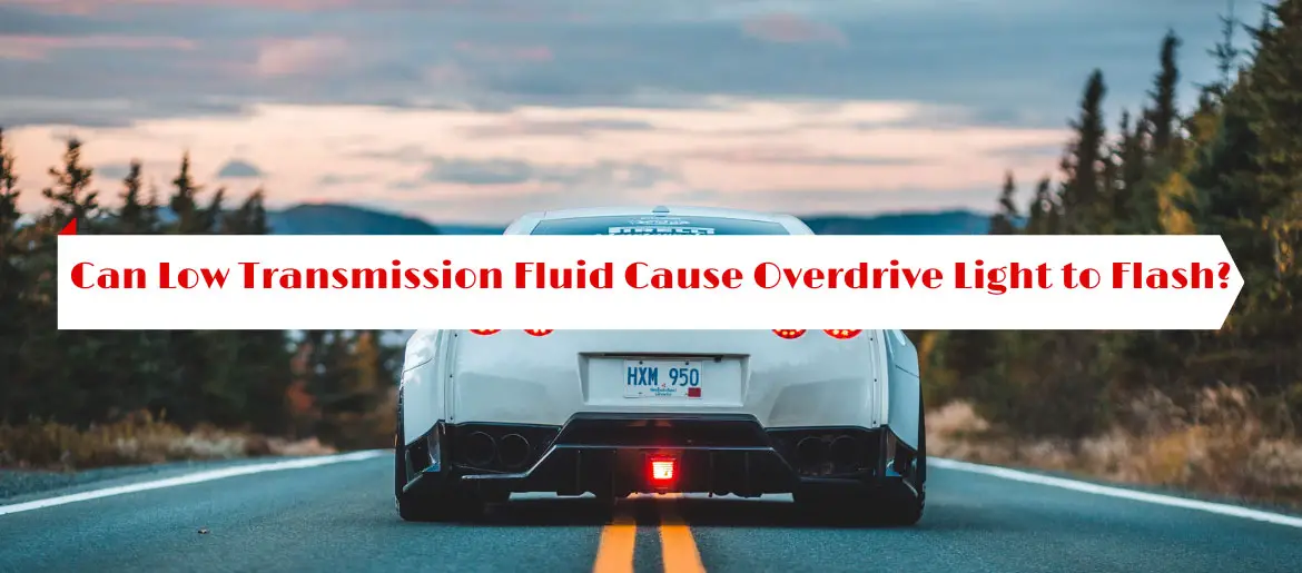Can Low Transmission Fluid Cause Overdrive Light to Flash