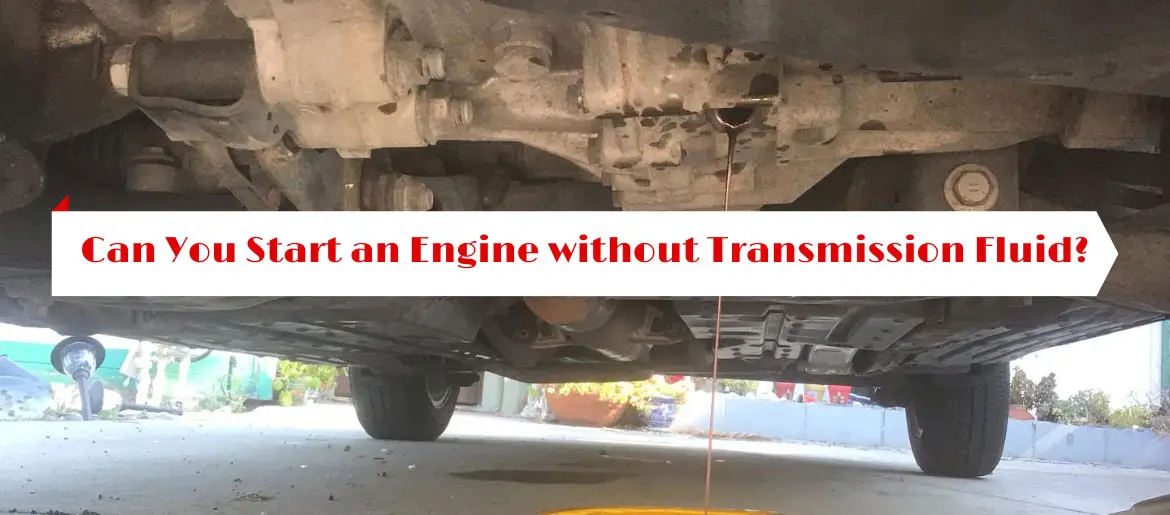 Can You Start an Engine without Transmission Fluid?