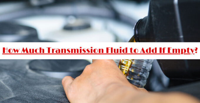 How Much Transmission Fluid to Add If Empty