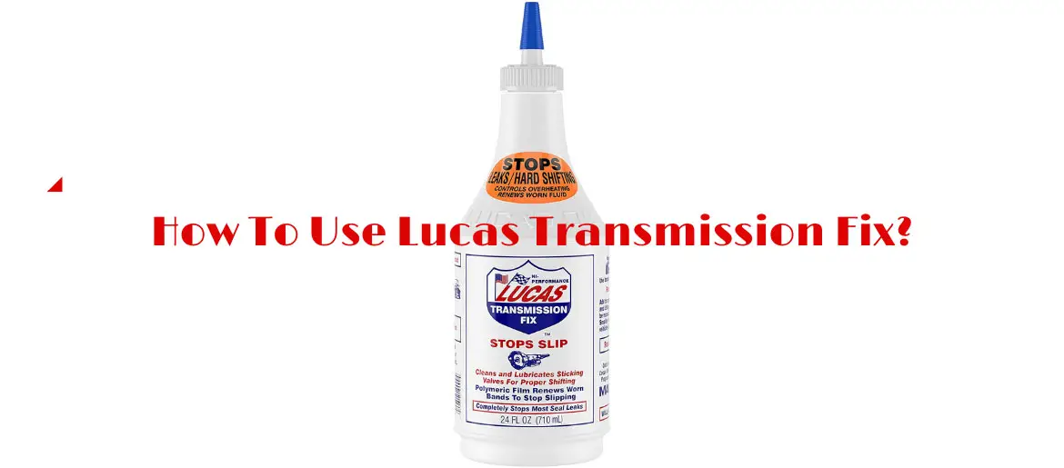 How To Use Lucas Transmission Fix?