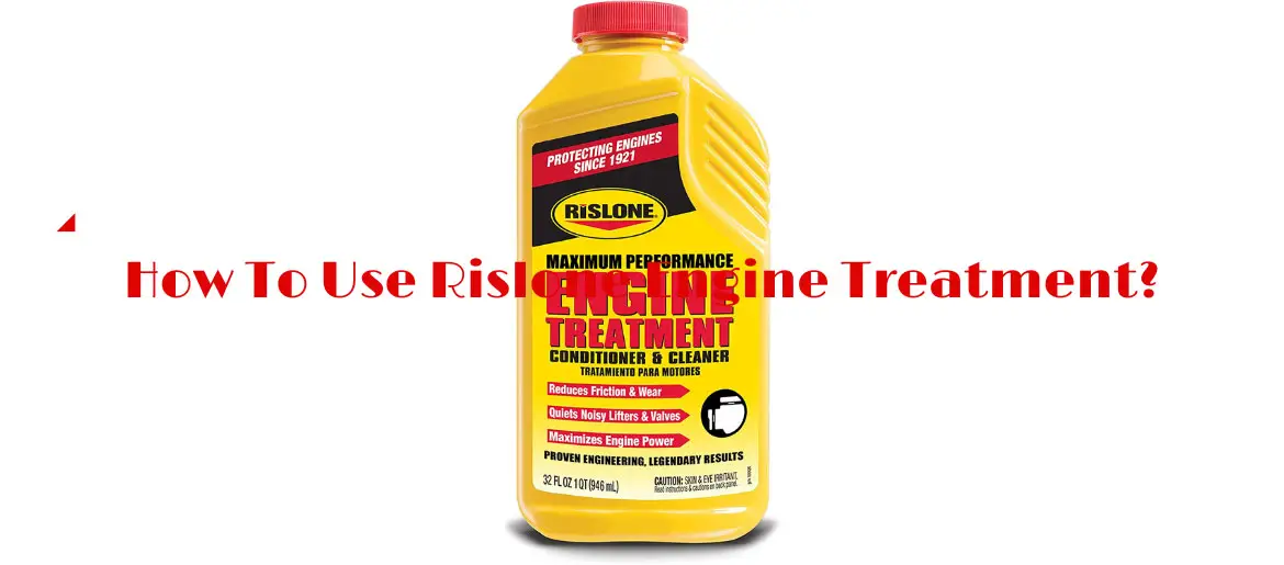 How To Use Rislone Engine Treatment?