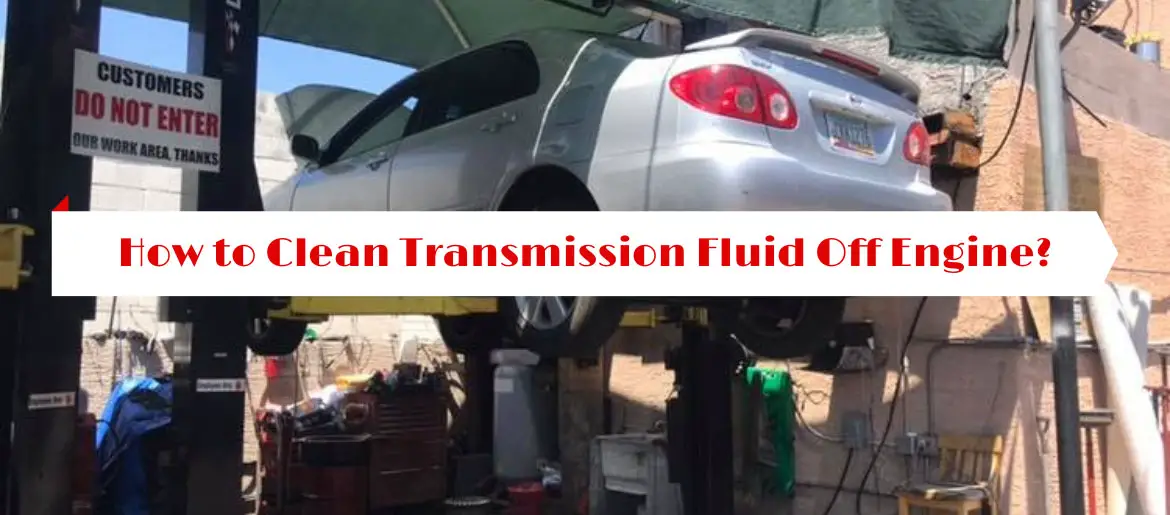 How to Clean Transmission Fluid Off Engine?