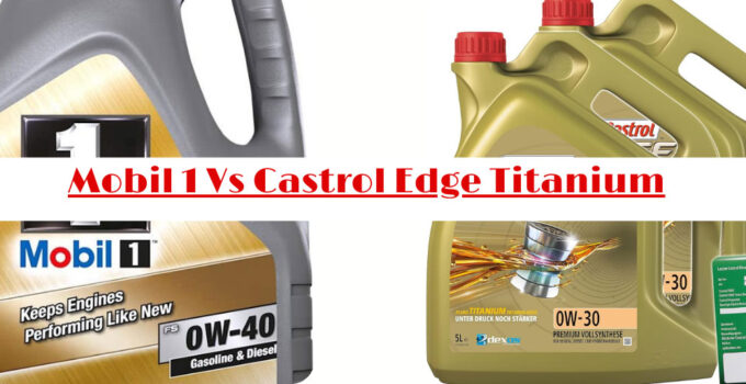 Mobil 1 Vs Castrol Edge Titanium