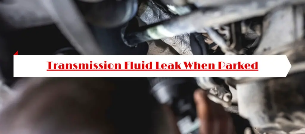 Transmission Fluid Leak When Parked