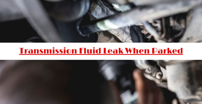 Transmission Fluid Leak When Parked
