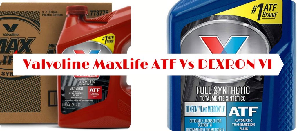 Valvoline MaxLife ATF Vs DEXRON VI