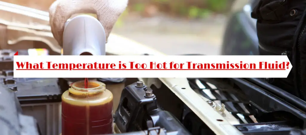 What Temperature is Too Hot for Transmission Fluid