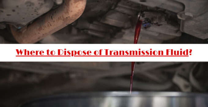 Where to Dispose of Transmission Fluid